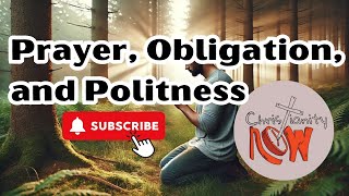 prayer Obligation and Politness Christianity Now [upl. by Eyot]