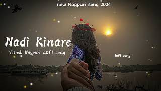 new  Nagpuri  LOFI  song  2024Nadi Kinare lofimusic newnagpurisong trendingsong lofisong [upl. by Caresse]