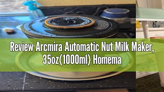 Review Arcmira Automatic Nut Milk Maker 35oz1000ml Homemade Almond Oat Coconut Soy Plant Base [upl. by Lindon559]