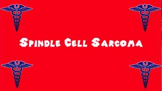 Pronounce Medical Words ― Spindle Cell Sarcoma [upl. by Gnil]