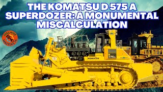 The Komatsu D575A Superdozer A Monumental Miscalculation [upl. by Ramo]