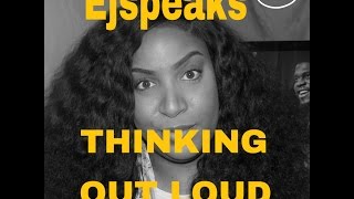 EJSPEAKS THINKING OUT LOUD [upl. by Anauqed935]