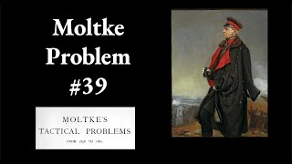 Moltke Tactical Problem 39 [upl. by Howlan]