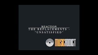 The Replacements  quotUnsatisfiedquot  REACTION [upl. by Zysk]