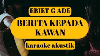 EBIT G ADE  BERITA KEPADA KAWAN KARAOKE AKUSTIK COVER [upl. by Ahsinid]