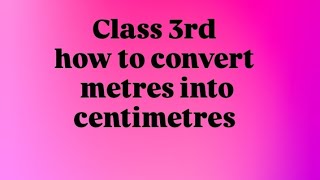 Class 3rd Convert metres into centimetres Solvation Length of a ribbon 1 metre into centimetres [upl. by Arhat]