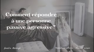 Comment répondre a une personne passive agressive [upl. by Booker]