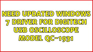 Need updated Windows 7 driver for Digitech USB Oscilloscope model QC1931 3 Solutions [upl. by Geno90]