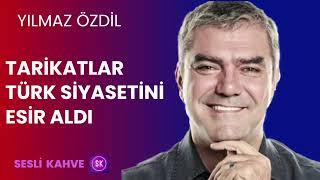 YILMAZ ÖZDİL  TARİKATLAR TÜRK SİYASETİNİ ESİR ALDI  Köşe Yazısı Dinle [upl. by Clayson100]