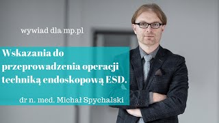 Jakie są wskazania do przeprowadzenia operacji techniką endoskopową ESD [upl. by Immas]