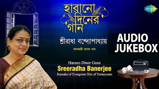 Best Of Sreeradha Banerjee  Harano Diner Gaan  Audio Jukebox [upl. by Noryd]