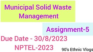 Muncipal Solid waste management  Assignment5 week5 nptel nptel2023 [upl. by Atikcir]