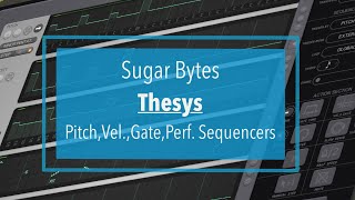 Sugar Bytes Thesys Midi Step Sequencer  Tutorial Part 2 PitchVelocityGatePerformance Sequencers [upl. by Rooker]