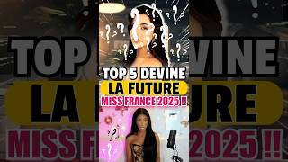 TOP 5 DEVINE LA FUTURE MISS FRANCE 2025 😱😍 PARITE 2 shorts [upl. by Ettegirb]