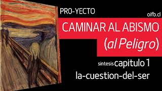 Capitulo 1  quotLa cuestión del serquot Resumen  Caminar al Abismo al Peligro [upl. by Klehm928]