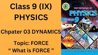 9th physics CH 03 DYNAMICS Definition of FORCE What exactly is the Force [upl. by Carrol181]