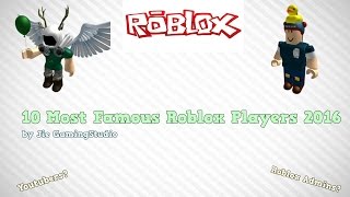 10 Most Famous Roblox Players 2016DANTDMEthanGamerTV [upl. by Howlond39]