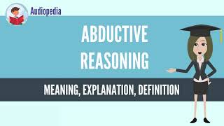 What Is ABDUCTIVE REASONING ABDUCTIVE REASONING Definition amp Meaning [upl. by Slyke949]