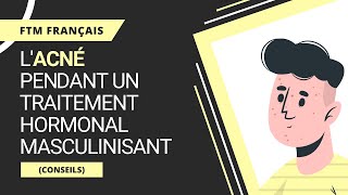 FTM Français Lacné pendant un Traitement Hormonal Masculinisant Conseils [upl. by Aiclef]