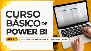 Curso Básico de Power BI 2024  Aula 2  Editando a Base de Dados com Power Query [upl. by Temme]