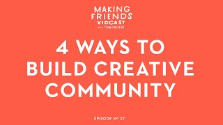 4 Ways to Build Creative Community  Making Friends No 27 [upl. by Aitercal]