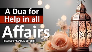 A Dua For Help in All Affairs  Say This Dua When Affairs Become Difficult [upl. by Ssalguod995]