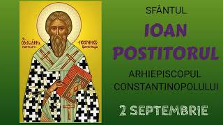 SFANTUL IOAN POSTITORUL ARHIEPISCOPUL CONSTANTINOPOLULUI  2 septembrie [upl. by Ellemaj]