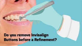 Should Attachments be Removed before Invisalign Refinements [upl. by Ardeth702]