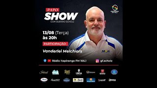 Papo Show com Gustavo Scholz  Vanderlei Melchiors [upl. by Aim]