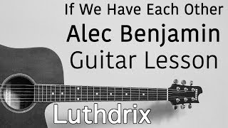 If We Have Each Other  Alec Benjamin  Guitar Lesson Tutorial Cover [upl. by Dusza]