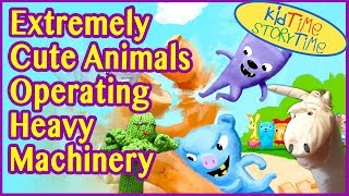 Extremely Cute Animals Operating Heavy Machinery  Kids Books READ ALOUD [upl. by Nortyad]