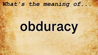 Obduracy Meaning  Definition of Obduracy [upl. by Nnaegroeg]