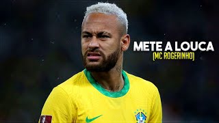 Neymar Jr ● METE A LOUCA MC Rogerinho [upl. by Eirehc]