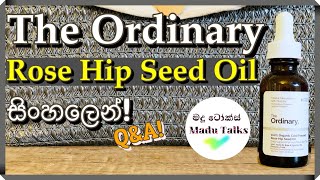 THE ORDINARY  100 Organic Rose Hip Seed Oil Review ✨ for Beautiful Skin  Madu Talks සිංහලෙන් ✨ [upl. by Iemaj]