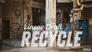 Linear Draft  Recycle [upl. by Dor]