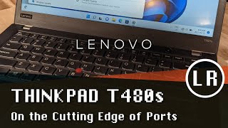 Lenovo ThinkPad T480s On the Cutting Edge of Ports [upl. by Tekcirk]