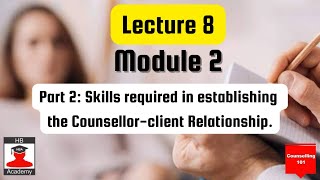 Lecture 8 Module 2 Part 2 Skills required in establishing the Counsellorclient Relationship [upl. by Enahsed]