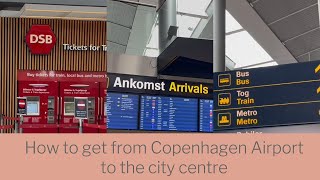 How to get from Copenhagen Airport to the city centre [upl. by Baptiste7]