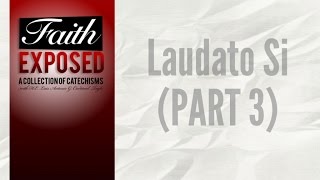 Faith Exposed  Laudato Si part3 [upl. by Gemma]