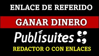 GANA DINERO como REDACTOR o Vendiendo enlaces con Publisuites ¡ENLACE DE REFERIDOS [upl. by Rosenblum]