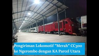 Pengiriman Lokomotif quotMerahquot CC300 ke Ngerombo dengan KA Parcel Utara [upl. by Irrehs]