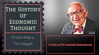 History of Economic Thought  6 of 6  Hayek and His Lamentable Contemporaries  Murray N Rothbard [upl. by Alabaster]