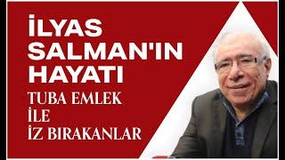 İLYAS SALMANIN HAYATI  Tuba Emlek İle İz Bırakanlar [upl. by Rikki]