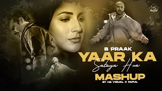 Yaar Ka Sataya Hua Chillout Mix  B Praak Mashup  HS Visual Music x Papul [upl. by Sundstrom101]