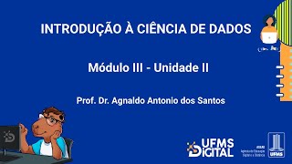 UFMS Digital Introdução à Ciência de Dados  Módulo 3  Unidade 2 [upl. by Deibel]