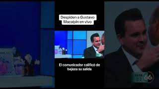 Despiden en vivo y directo a Gustavo Macalpin del canal 66 [upl. by Boffa95]