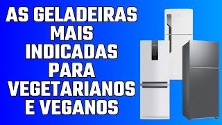 As Geladeiras Mais INDICADAS para VEGETARIANOS e VEGANOS [upl. by Jehanna]