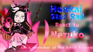 Honkai Star Rail react to Nezuko Kamado as a memeber of the Astral ExpressRead DescriptionRushed [upl. by Hgielah]