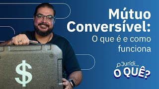 Mútuo conversível o que é e como funciona  Juridioquê [upl. by Kcirdla]