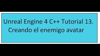 Unreal Engine 4 C Tutorial 13 Creando el enemigo avatar [upl. by Stanislaus]